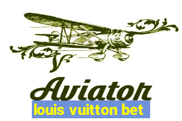 louis vuitton bet